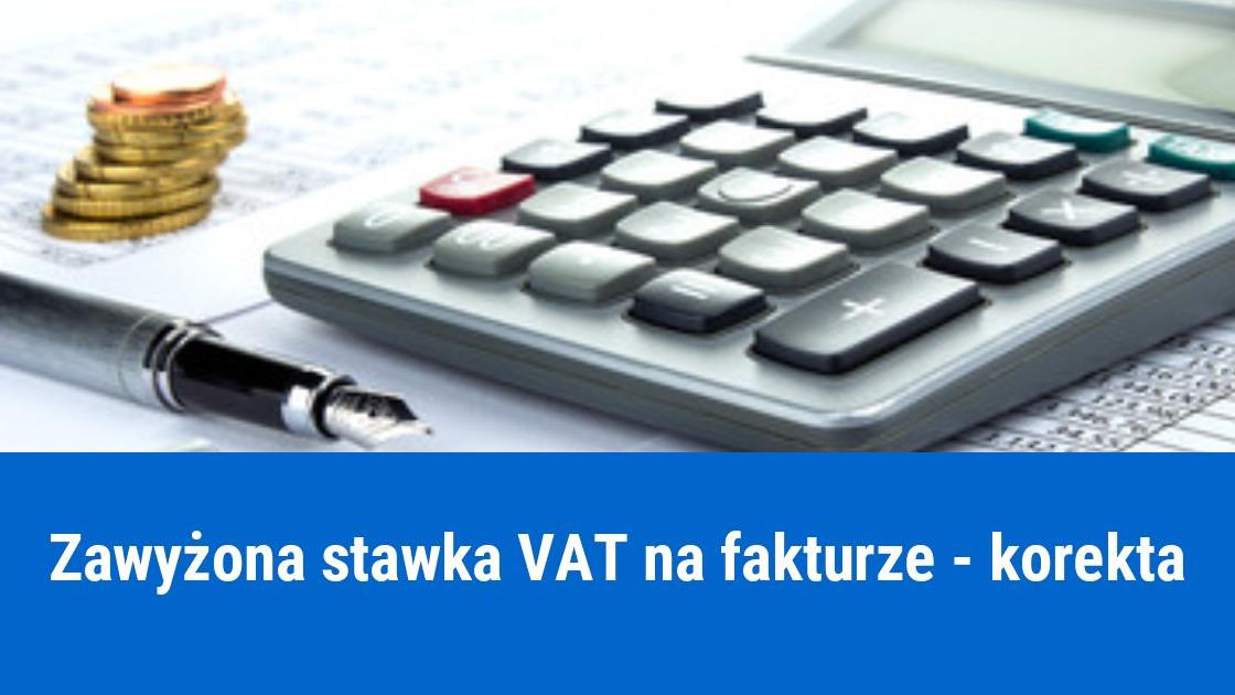 Jak skorygować fakturę z zawyżoną stawką VAT?