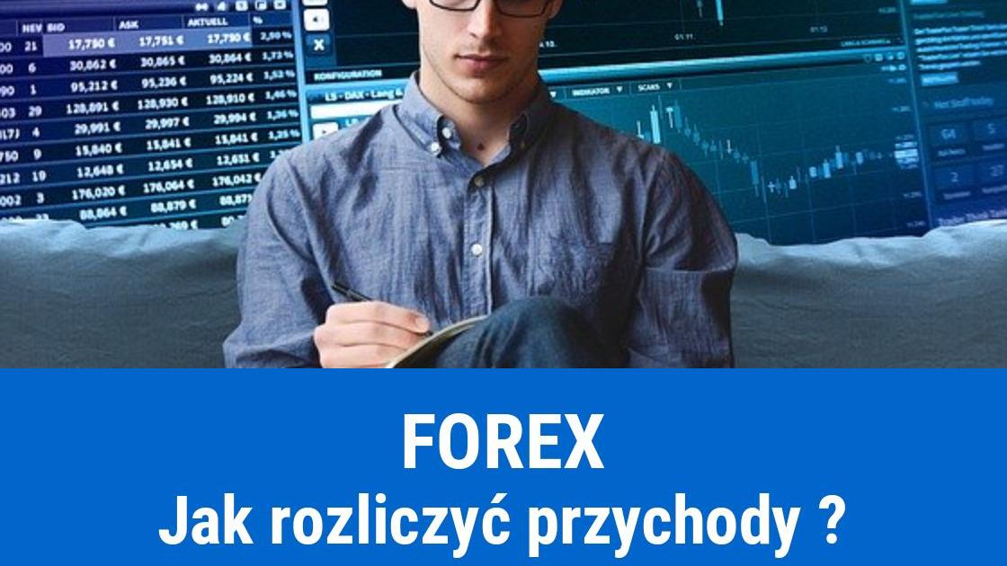 Jak rozliczyć przychody z Forex?