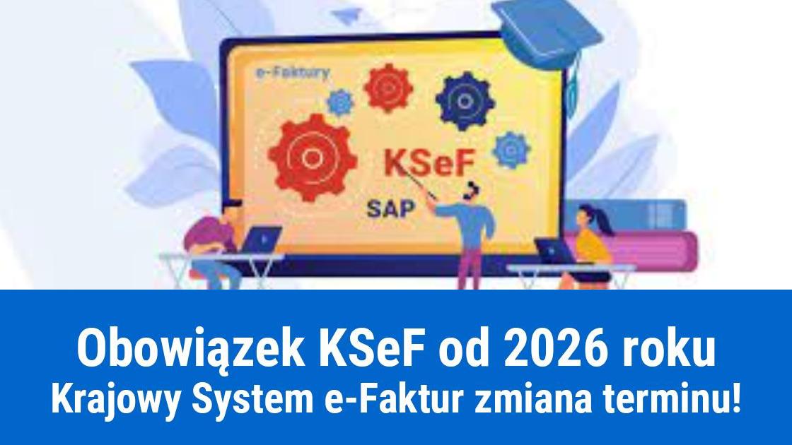 Nowy termin KSeF, obowiązek od 2026 roku