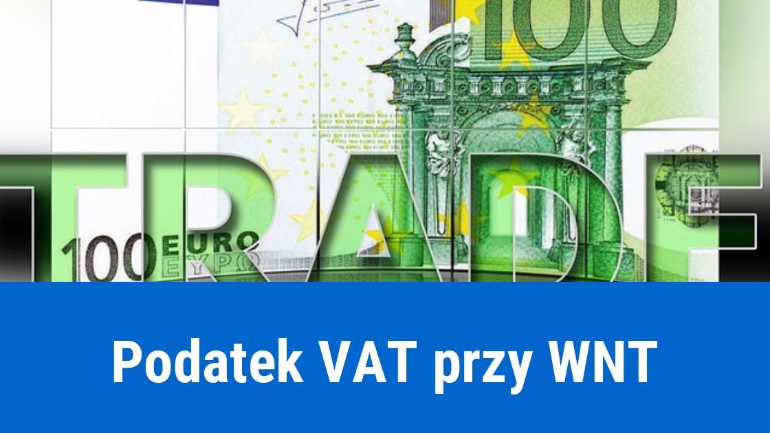 Wewnątrzwspólnotowe Nabycie Towarów (WNT), a podatek VAT