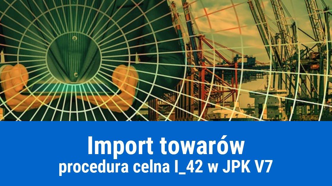 Procedura celna 42, oznaczenie w pliku JPK_V7