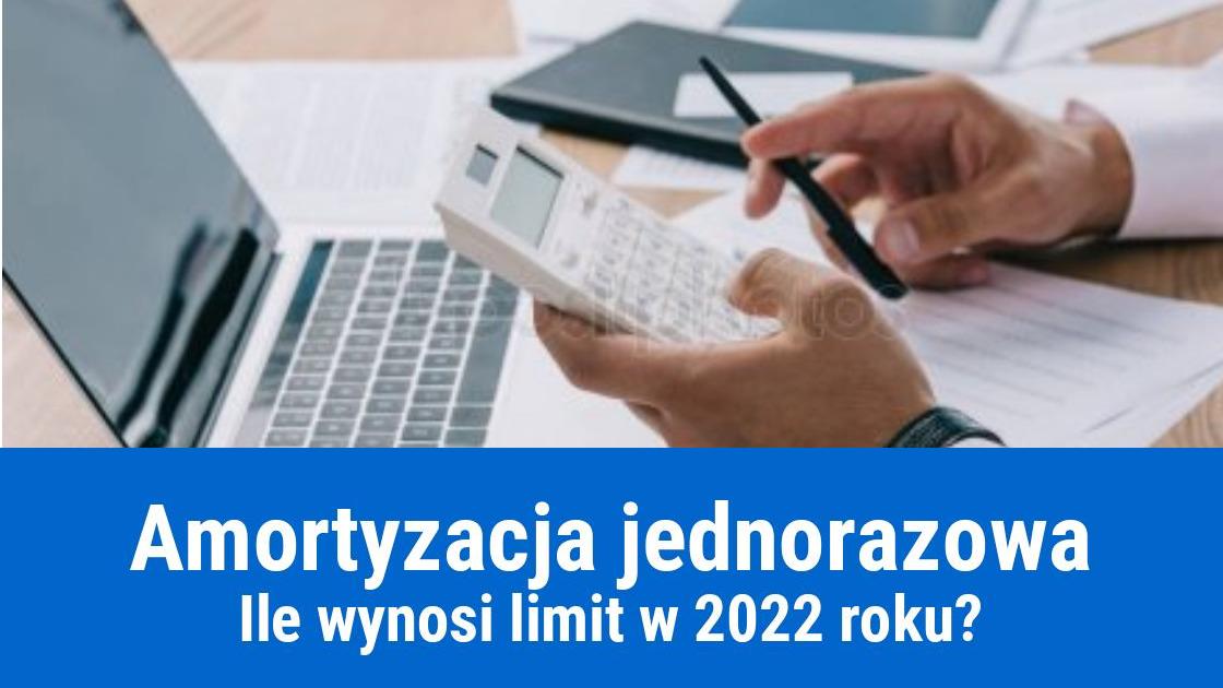 Amortyzacja jednorazowa limit w 2022 roku