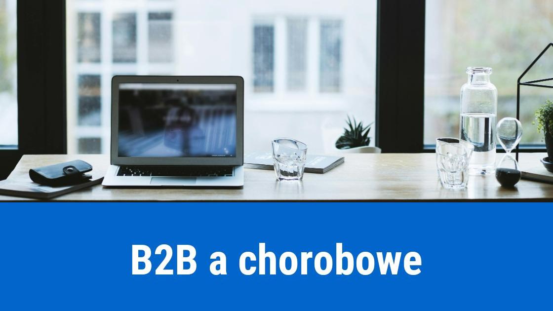Czy na B2B można iść na chorobowe?