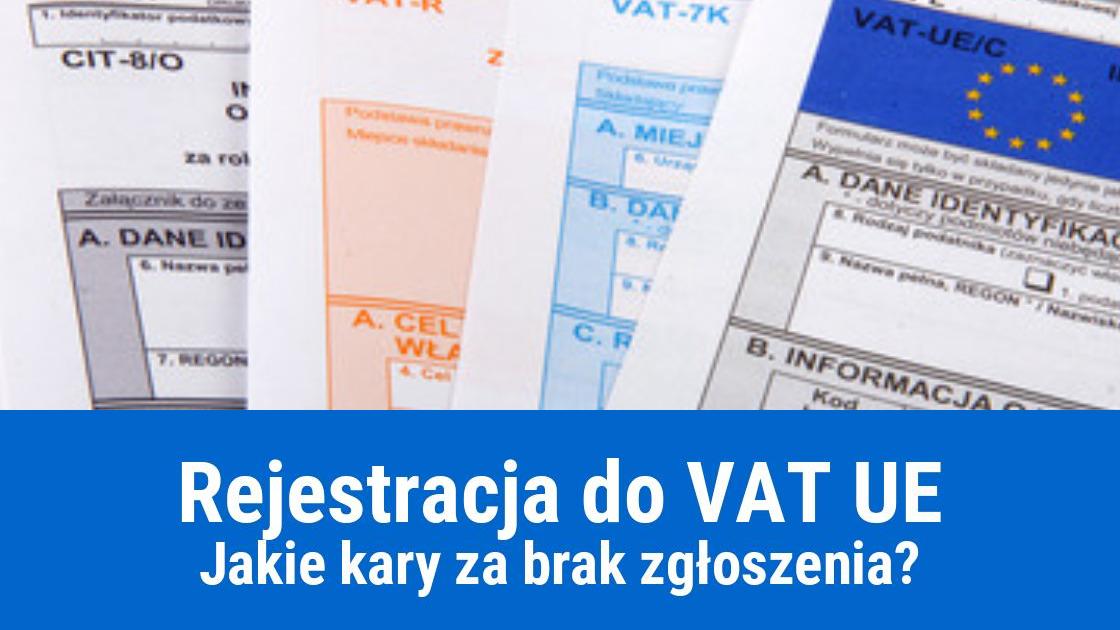 Brak rejestracji firmy do VAT UE. Jakie są kary?