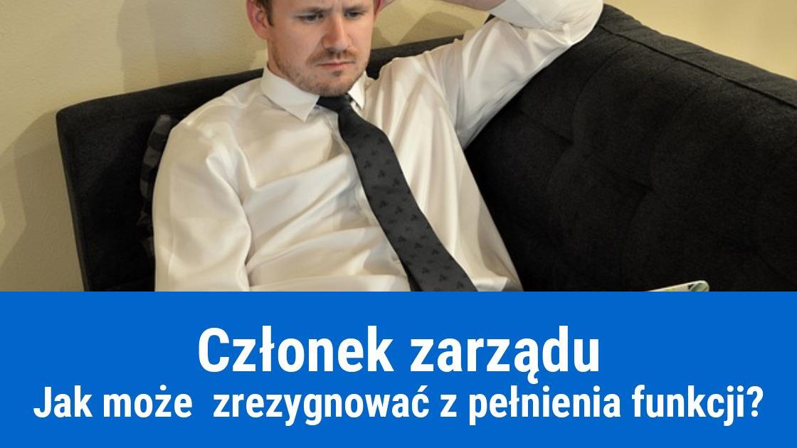 Czy członek zarządu może zrezygnować z pełnienia funkcji?