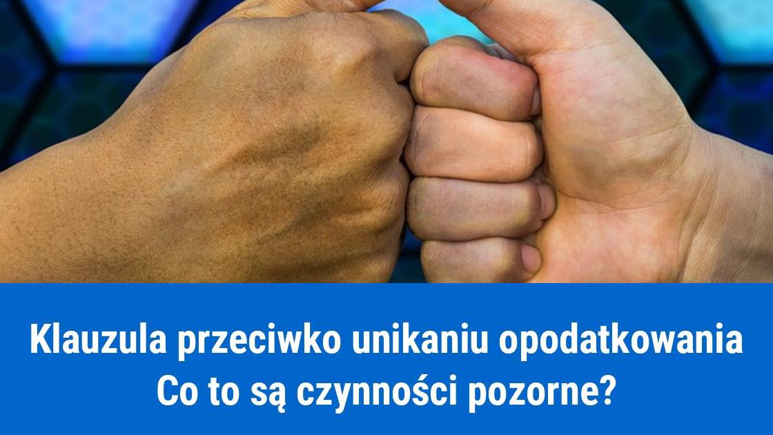 Czynności pozorne, a klauzula przeciwko unikaniu opodatkowania