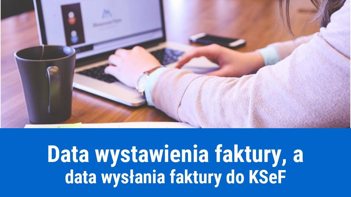 Data wystawienia faktury wysłanej do KSeF