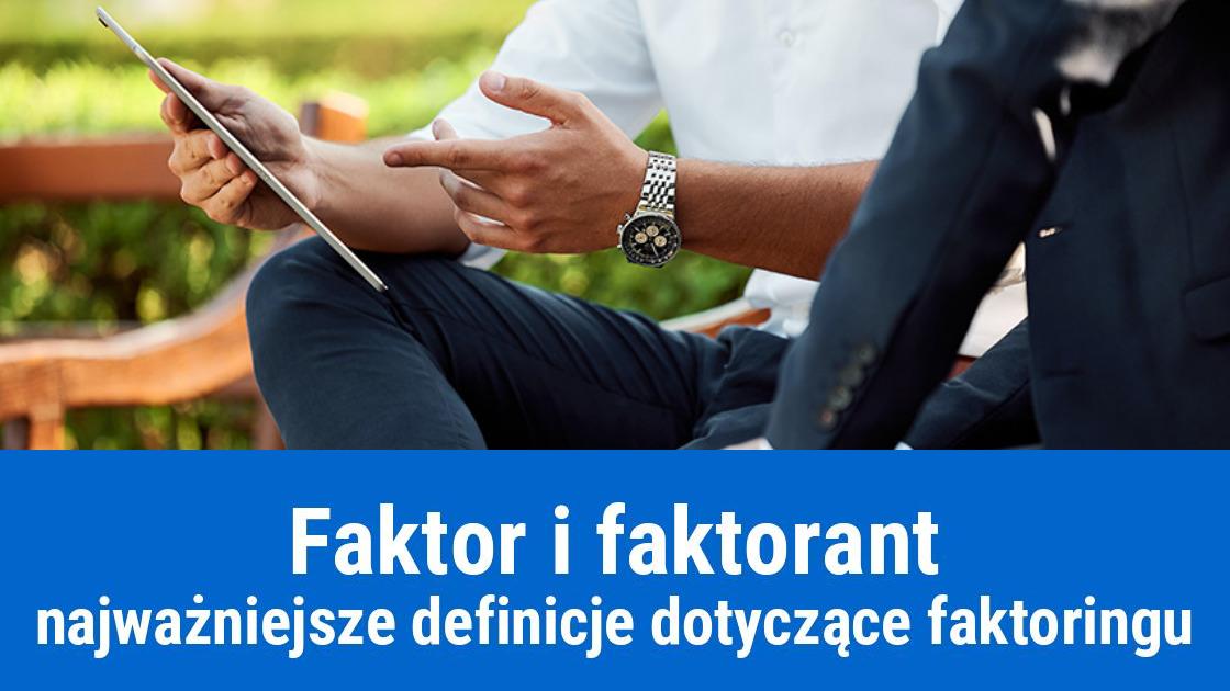 Faktor i faktorant - najważniejsze definicje dotyczące faktoringu