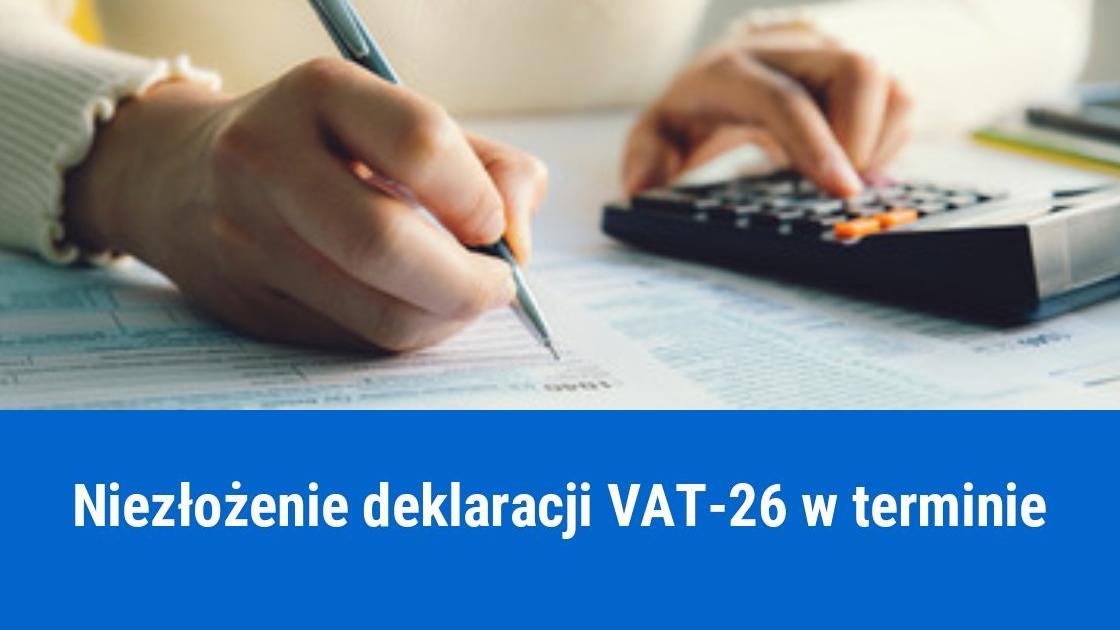 Deklaracja VAT-26 złożona po terminie