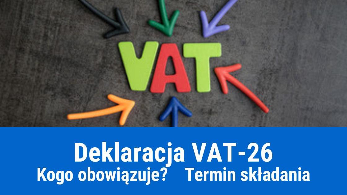 Deklaracja VAT-26 – kiedy należy składać?