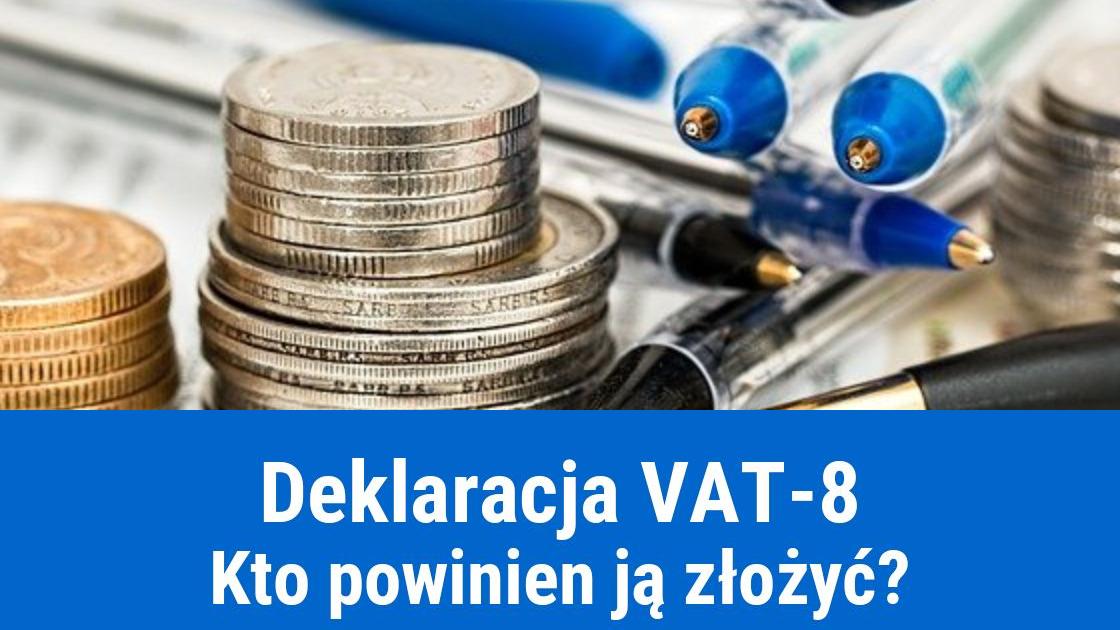 Deklaracja VAT-8 kto i kiedy składa?