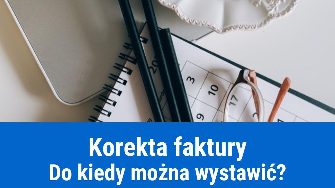 Do kiedy można wystawić korektę faktury?