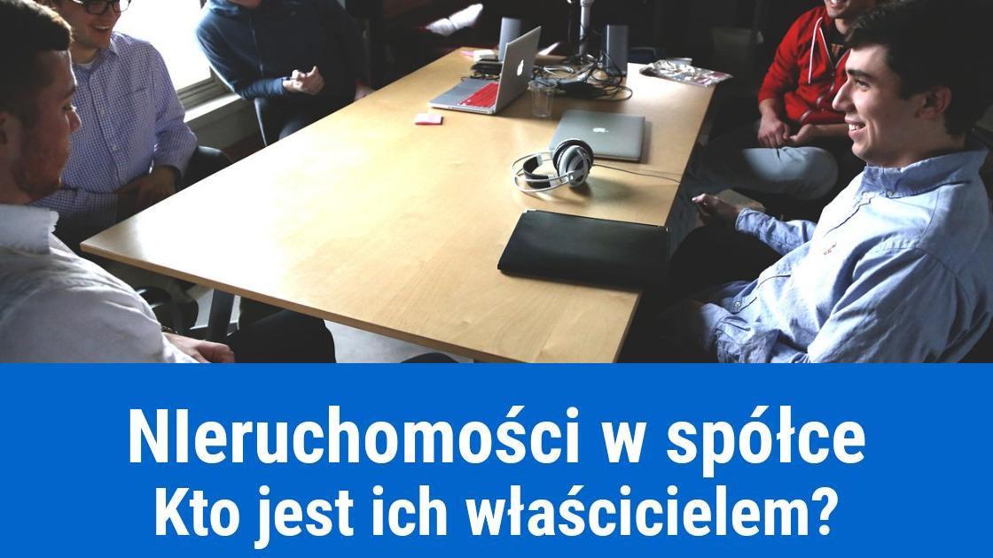 Do kogo należą nieruchomości w spółce?