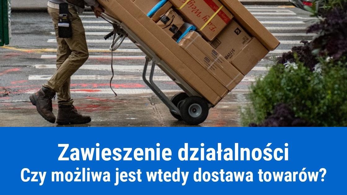 Dostawa towarów w trakcie zawieszenia działalności