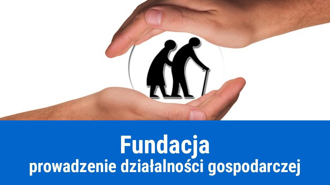 Prowadzenie działalności gospodarczej jako fundacja