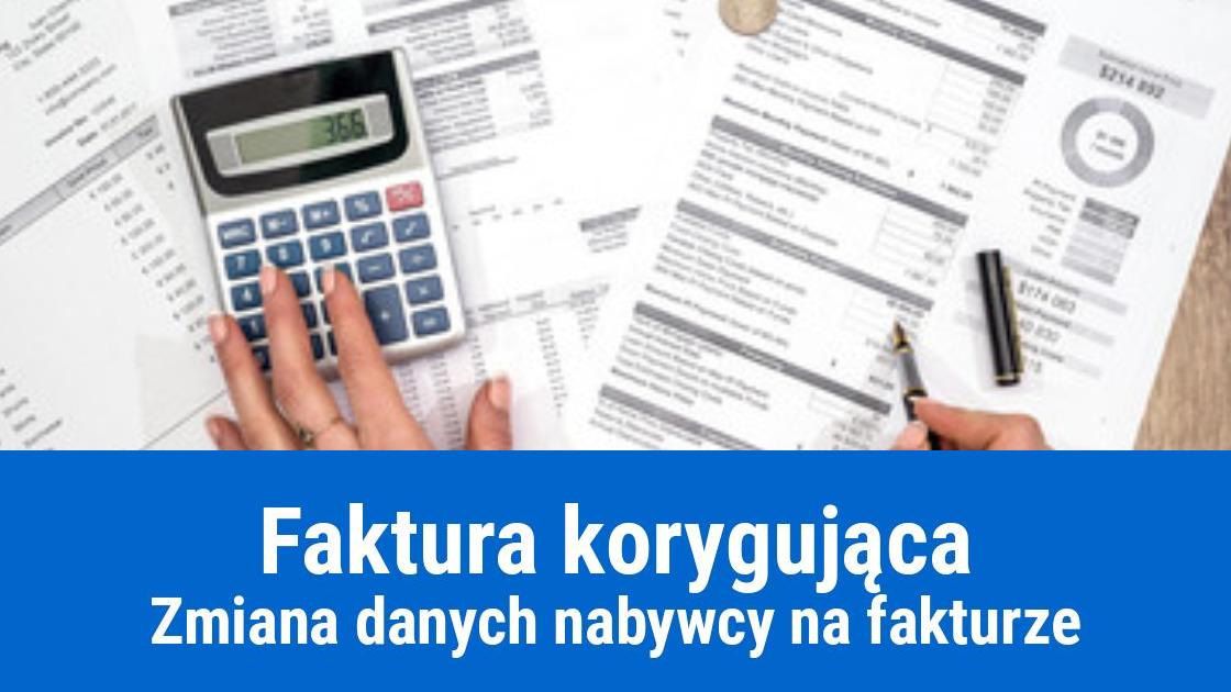 Faktura korygująca dane Nabywcy, jak wystawić?