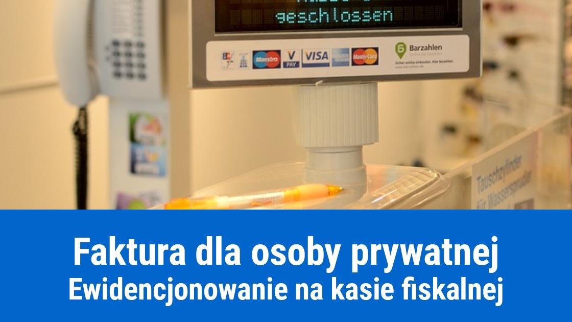 Faktura na osobę prywatną, a kasa fiskalna