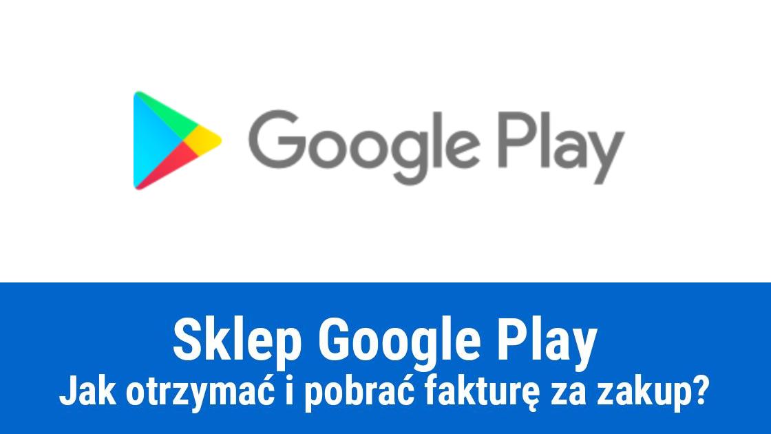 Faktura z Google Play, jak otrzymać?