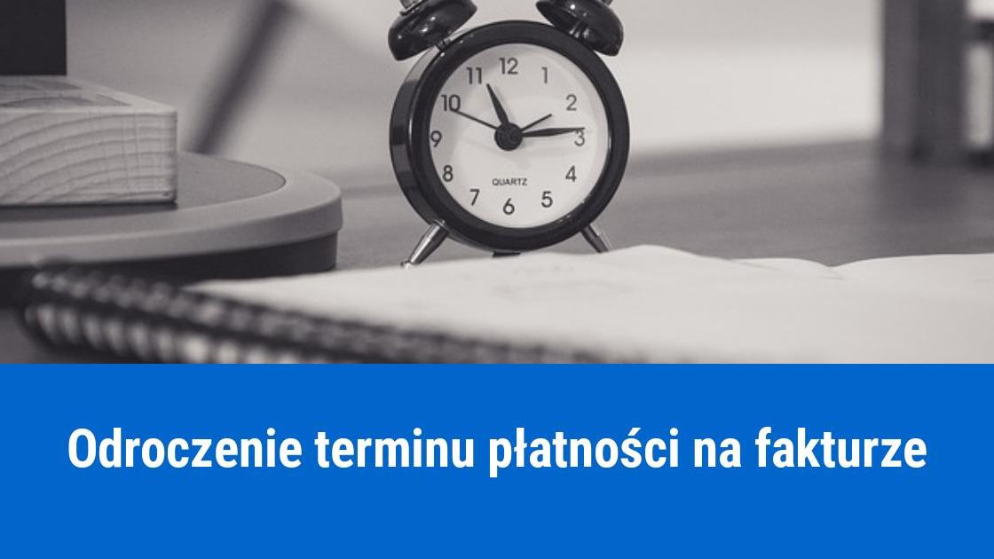 Faktura z odroczonym terminem płatności, ile dni?