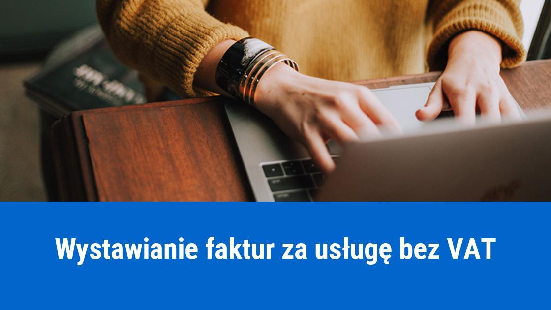 Jak wystawić fakturę za usługę bez VAT?