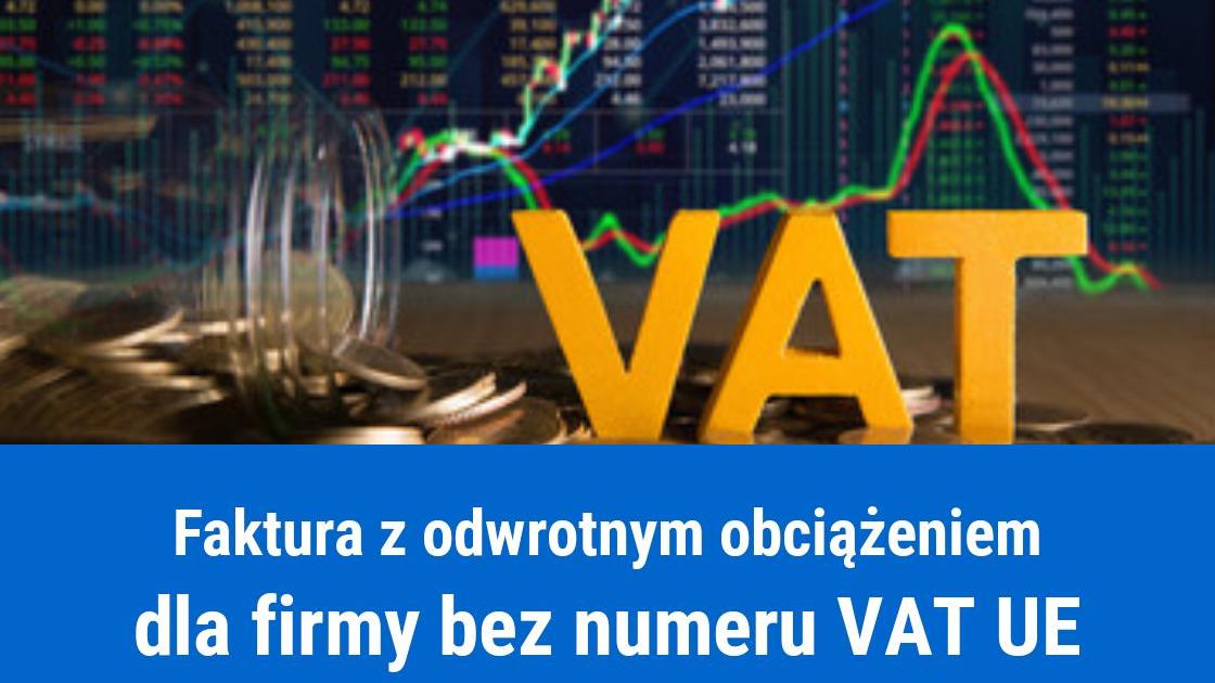 Firma bez numeru VAT UE, a wystawiona faktura z odwrotnym obciążeniem