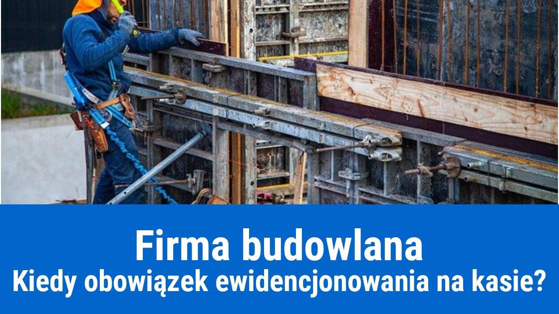 Firma budowlana, a obowiązkowa kasa fiskalna