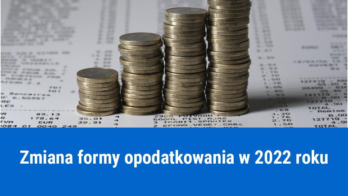 Do kiedy można zmienić formę opodatkowania w 2022?