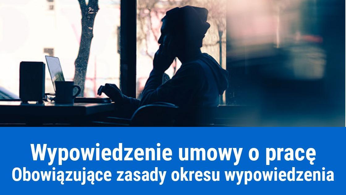 Ile wynosi okres wypowiedzenia umowy o pracę?