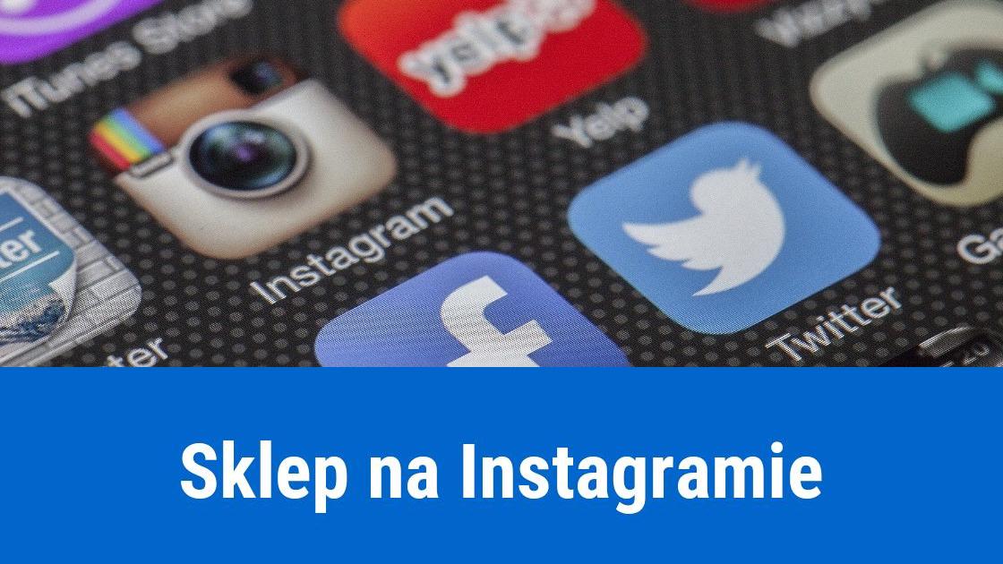 Jak otworzyć sklep na Instagramie?