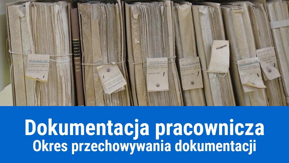 Jak długo przechowywać dokumentację pracowniczą?