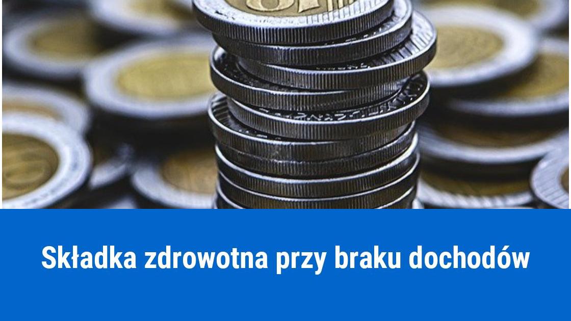 Jak obliczyć składkę zdrowotną gdy brak dochodów?