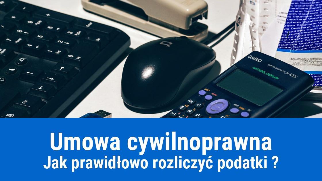 Jak rozliczyć podatki od umowy cywilnoprawnej?