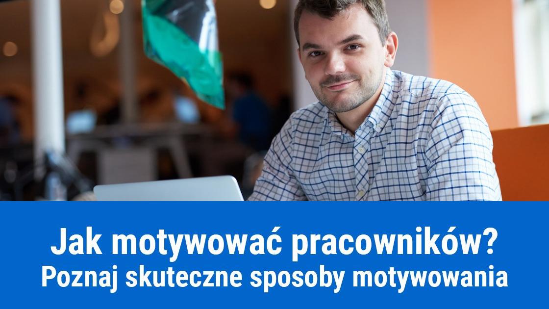 Jak skutecznie motywować pracowników?