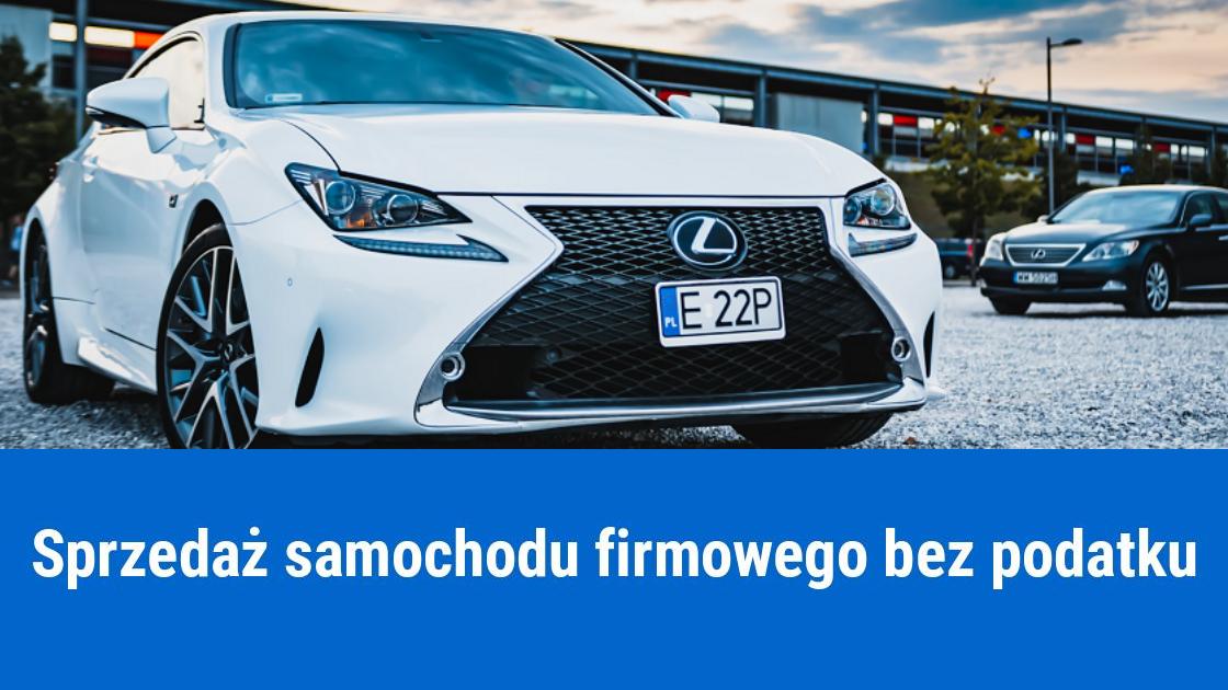 Jak sprzedać samochód firmowy bez podatku?