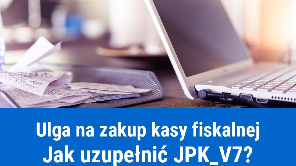 Jak wykazać ulgę na zakup kasy fiskalnej w JPK-V7