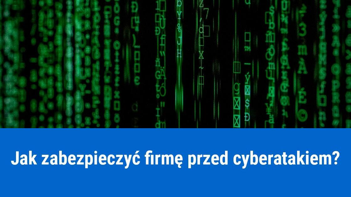 jak zabezpieczyc firme przed cyberatakiem