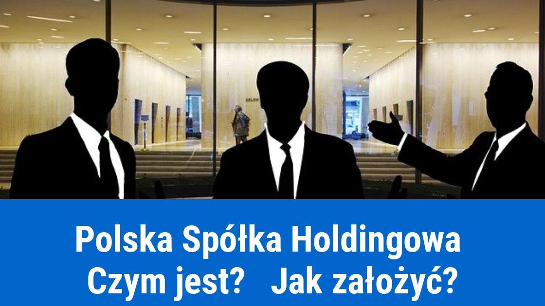 Jak założyć Polską Spółkę Holdingową (PSH)?