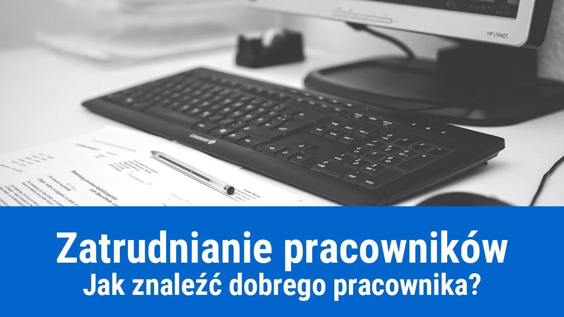 Jak znaleźć, wybrać i zatrudnić pracownika?