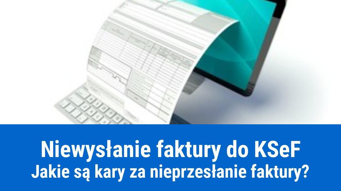 Jakie są kary za niewysłanie faktury do KSeF?