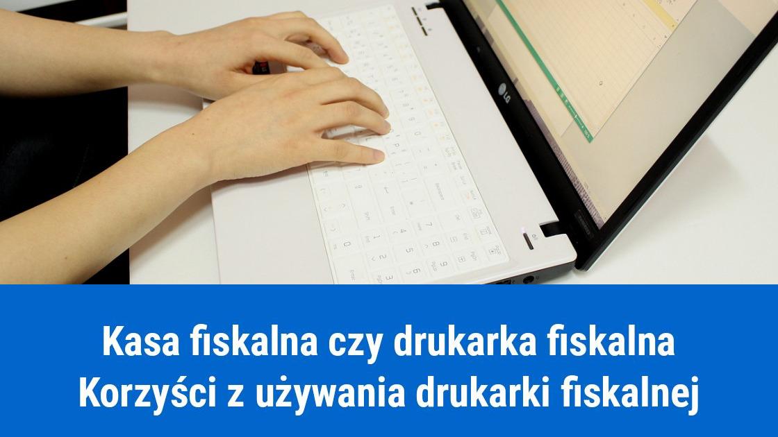 Czy warto zamienić kasę fiskalną na drukarkę fiskalną?