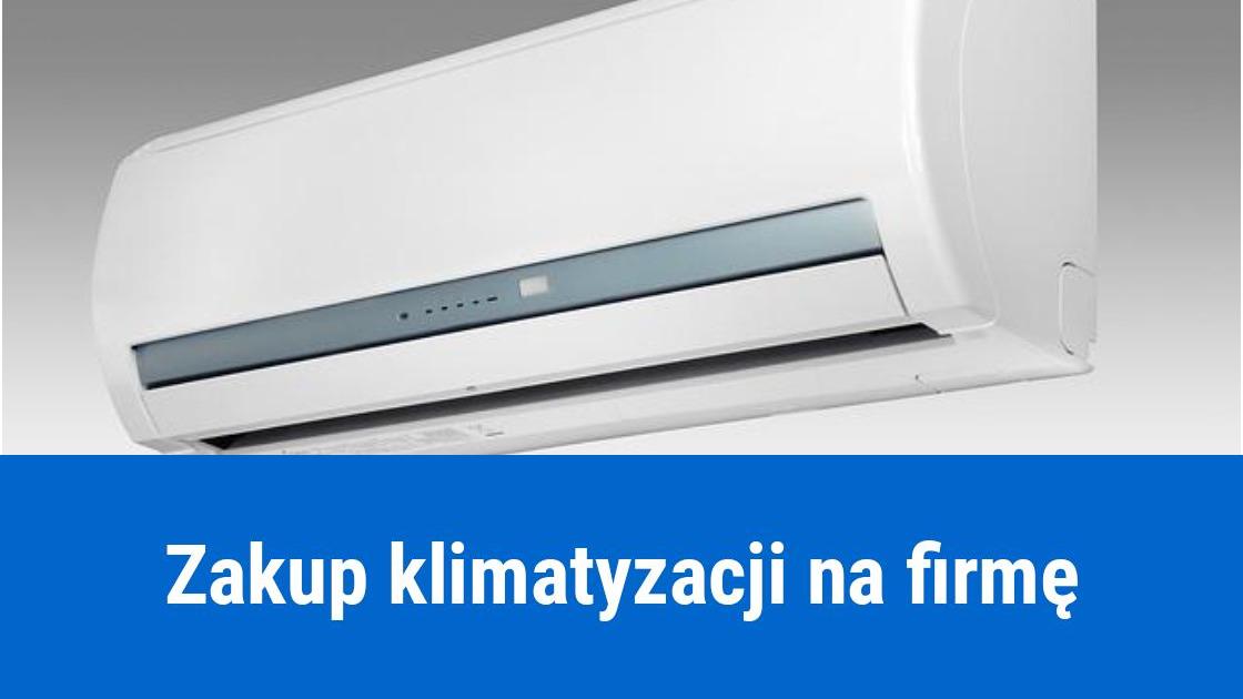 Kiedy można kupić klimatyzację na firmę?