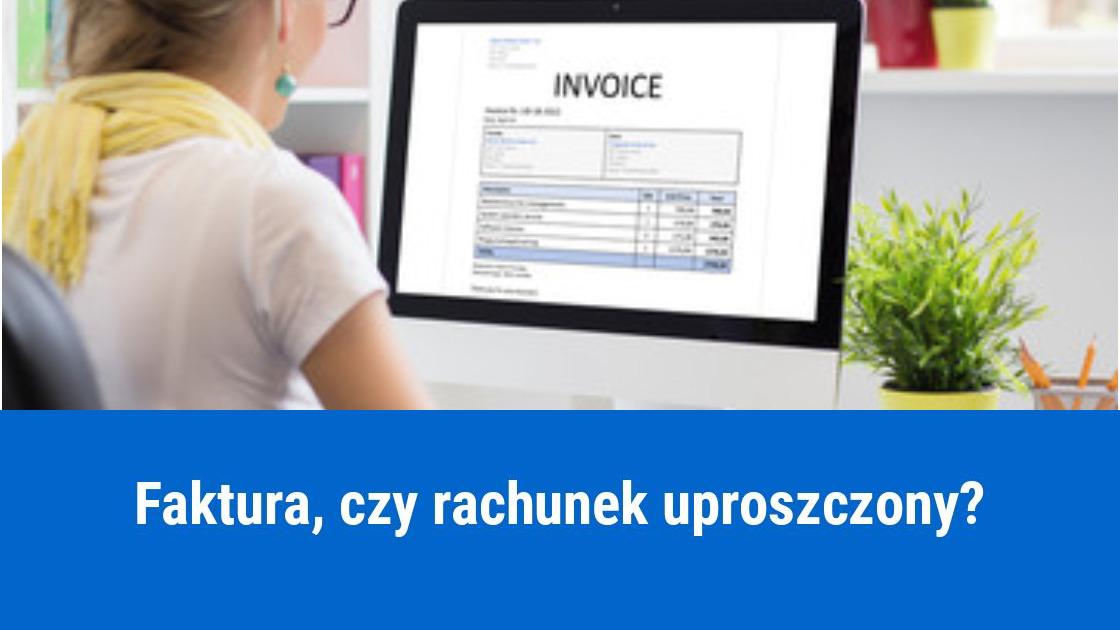 Kiedy wystawia się rachunek uproszczony, a kiedy fakturę?