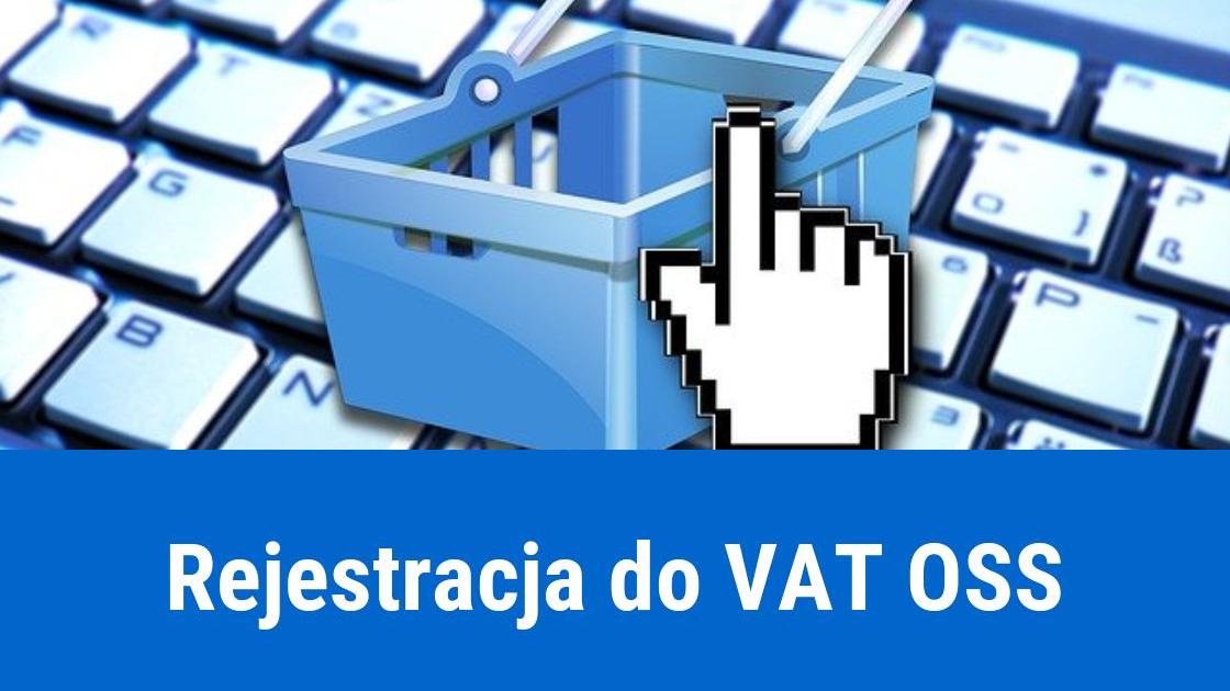 Jak i kiedy zarejestrować się do VAT OSS?