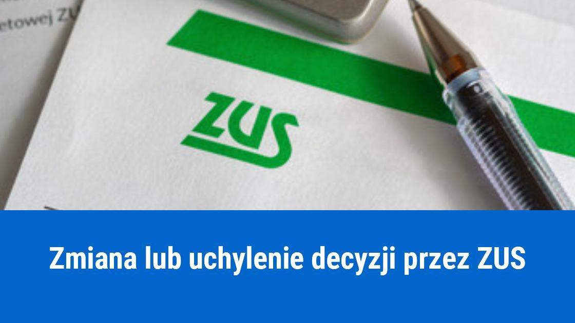 Kiedy ZUS może zmienić decyzję na niekorzyść firmy?