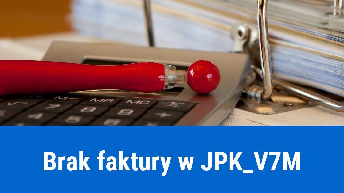 Konsekwencje pominięcia faktury zakupu w JPK-V7M