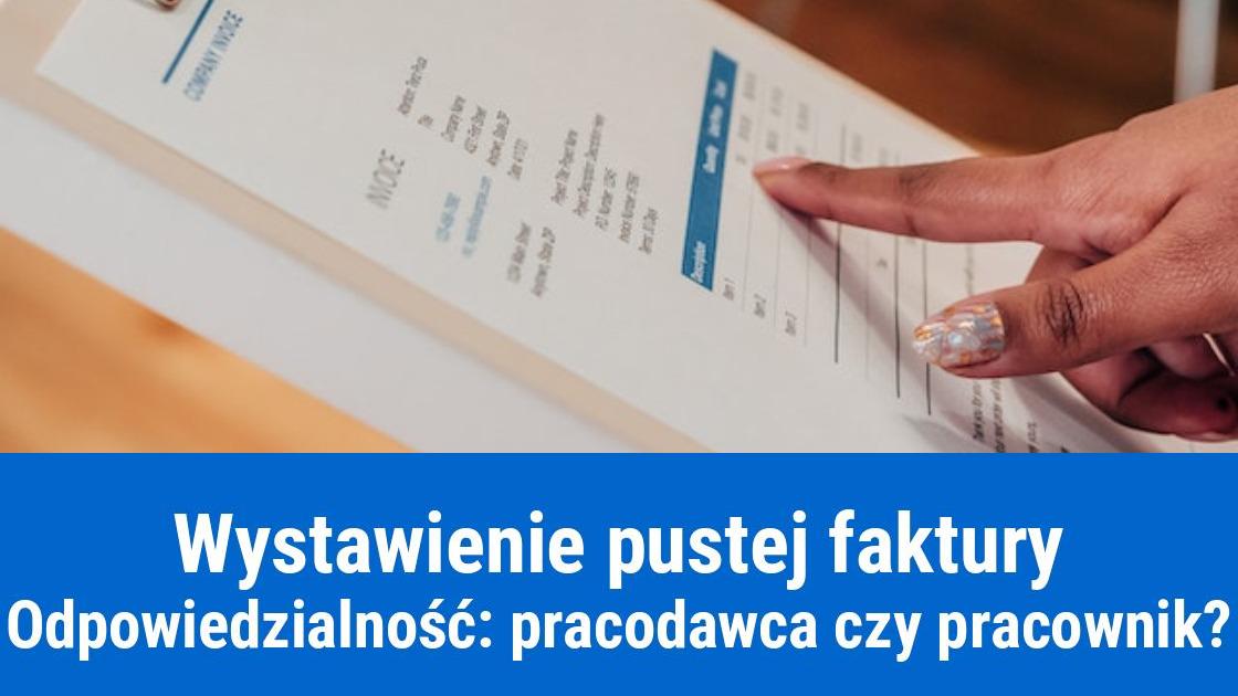 Konsekwencje wystawienia pustej faktury przez pracownika