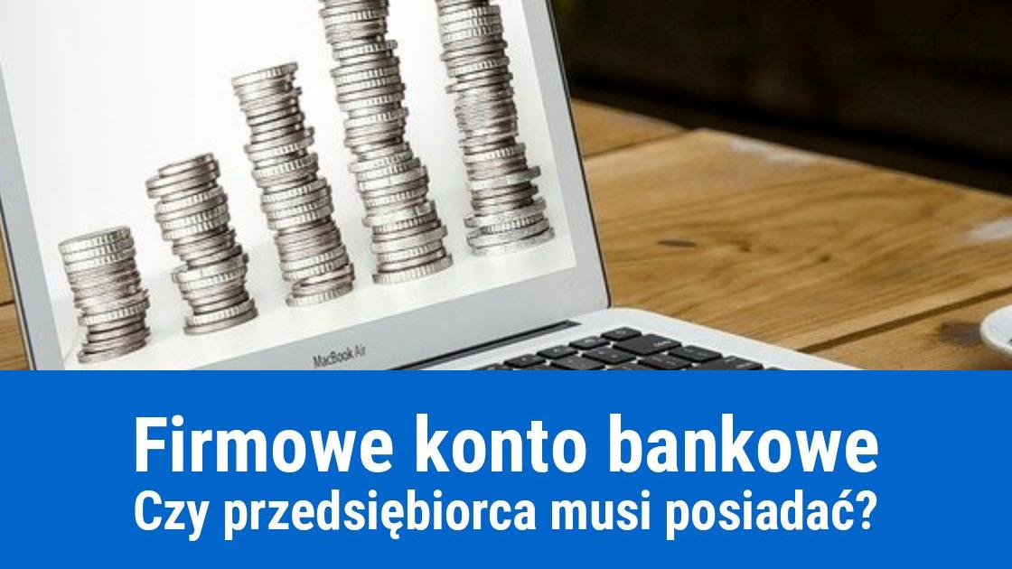 Czy konto firmowe jest obowiązkowe?