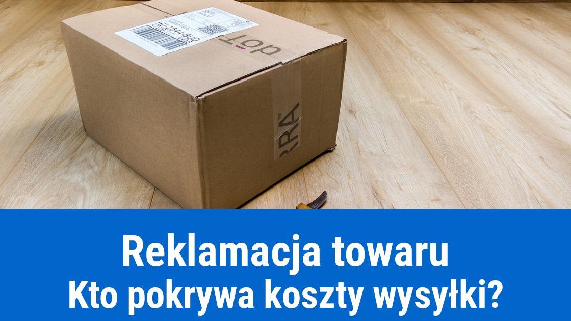 Kto płaci koszty wysyłki przy reklamacji towaru?