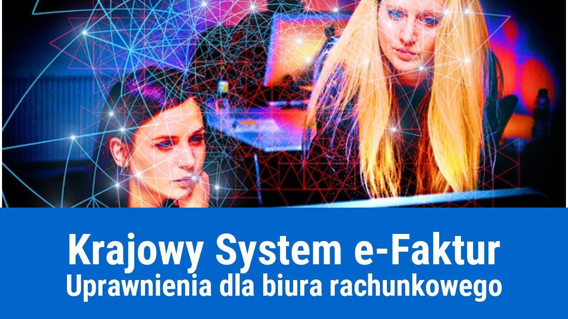 KSeF dla biur rachunkowych, obowiązki i uprawnienia