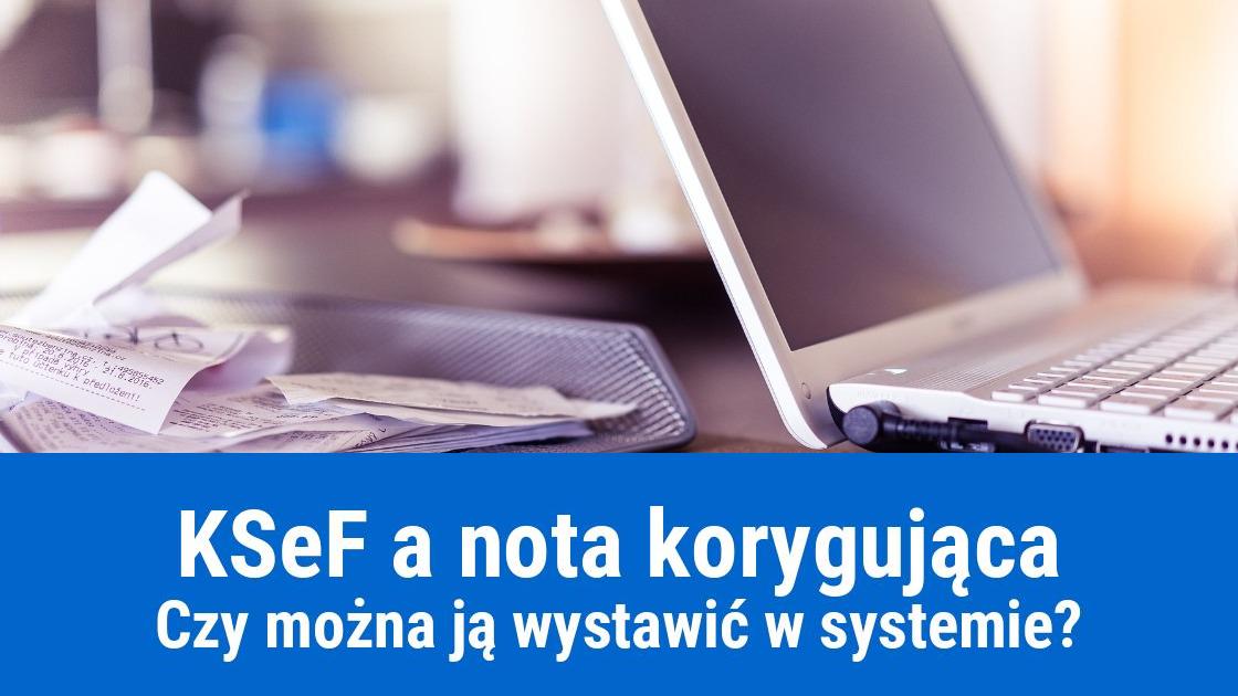 Czy do KSeF można wysłać notę korygującą?